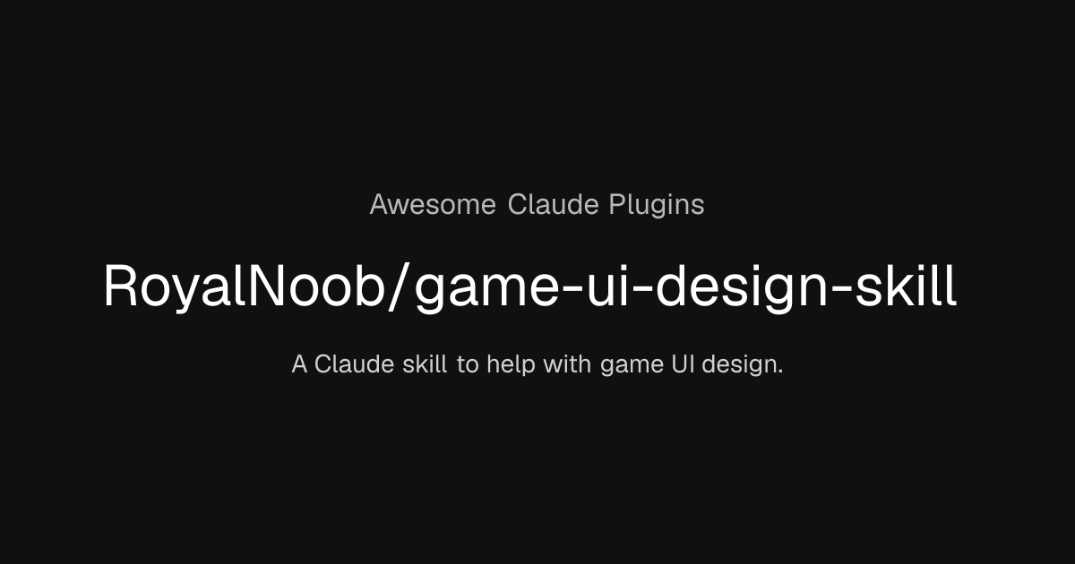 RoyalNoob/game-ui-design-skill | Awesome Claude Plugins